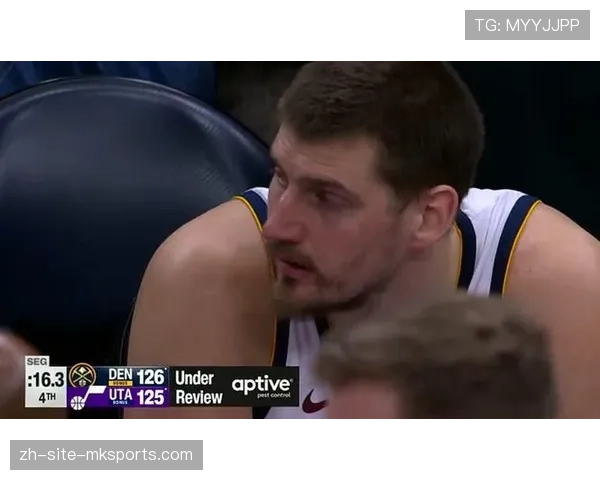 约基奇右手腕伤病管理出战成疑 掘金收官阶段面临阵容不整挑战